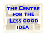 The Centre for the Less Good Idea
